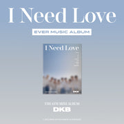 DKB - 6th Mini Album - I NEED LOVE - EVER MUSIC ALBUM VERSION