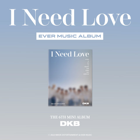 DKB - 6th Mini Album - I NEED LOVE - EVER MUSIC ALBUM VERSION