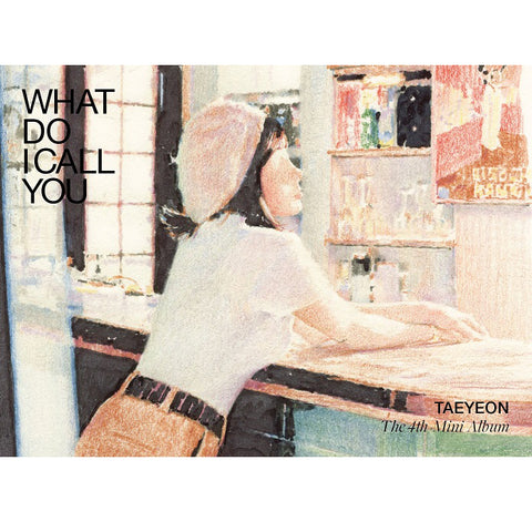 TAEYEON - 4TH MINI ALBUM - WHAT DO I CALL YOU