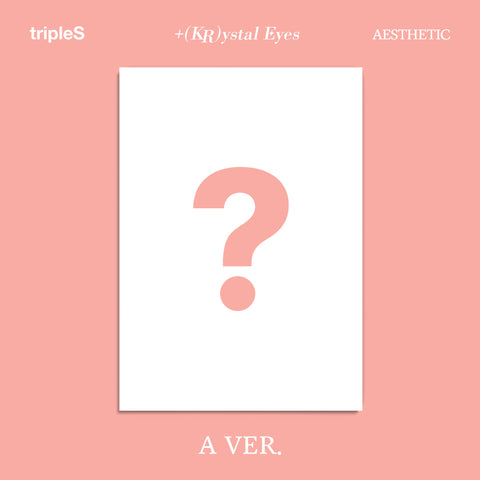 tripleS - +(KR)ystal Eyes - AESTHETIC